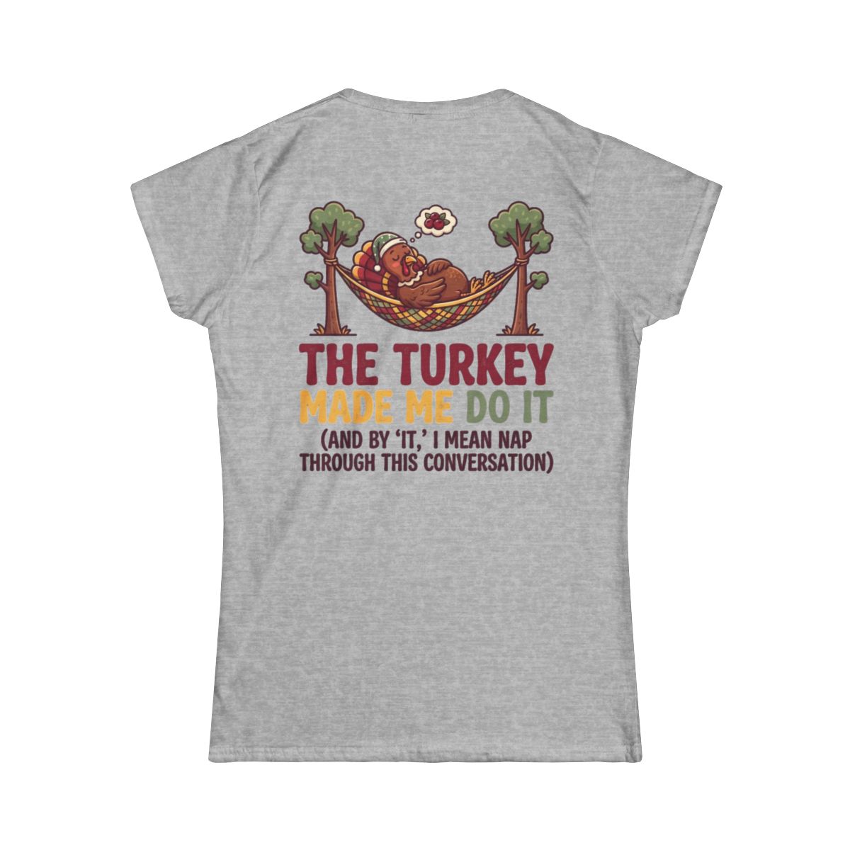 Color: Sport Grey | The Turkey Made Me Do It Women's Tee