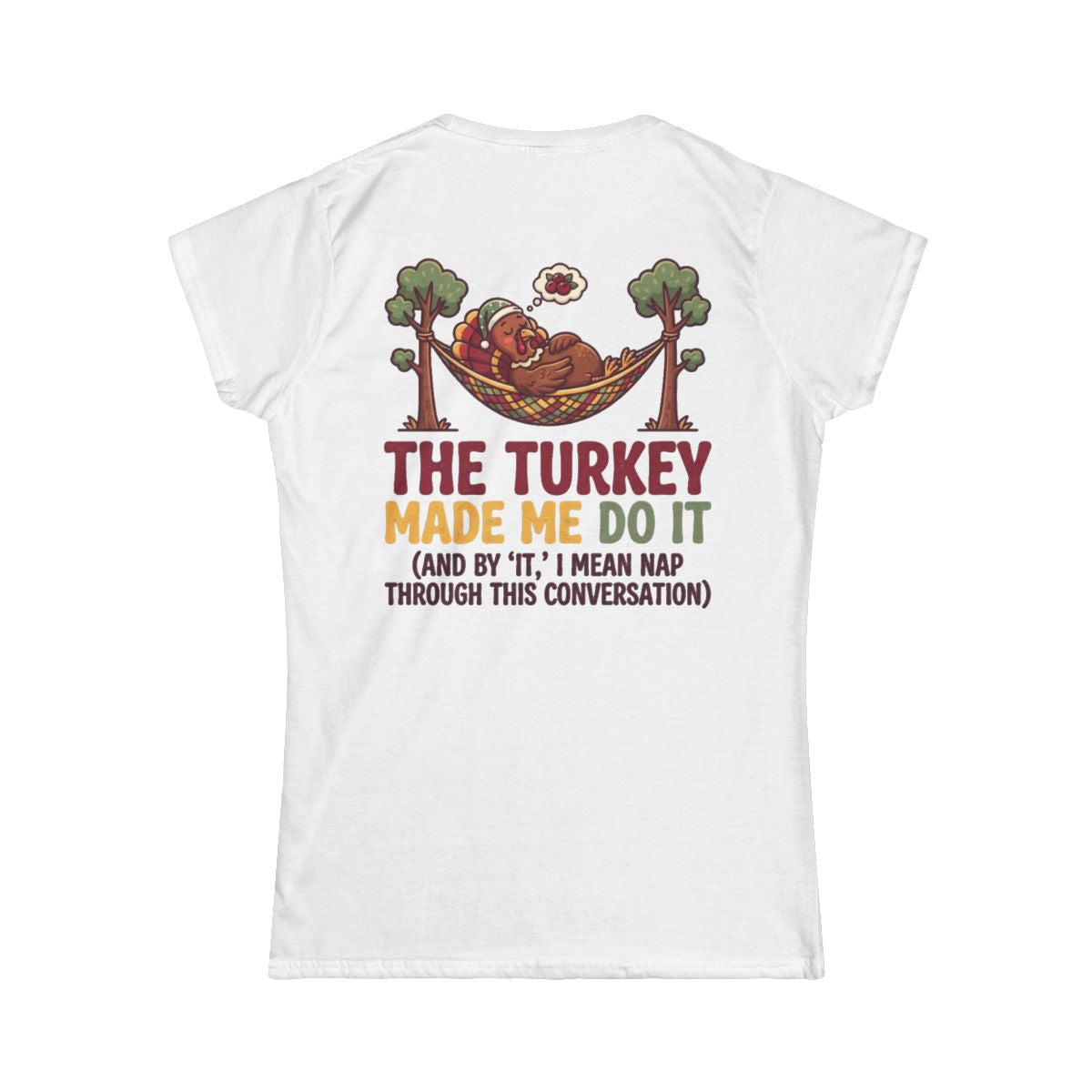 Color: White | The Turkey Made Me Do It Women's Tee