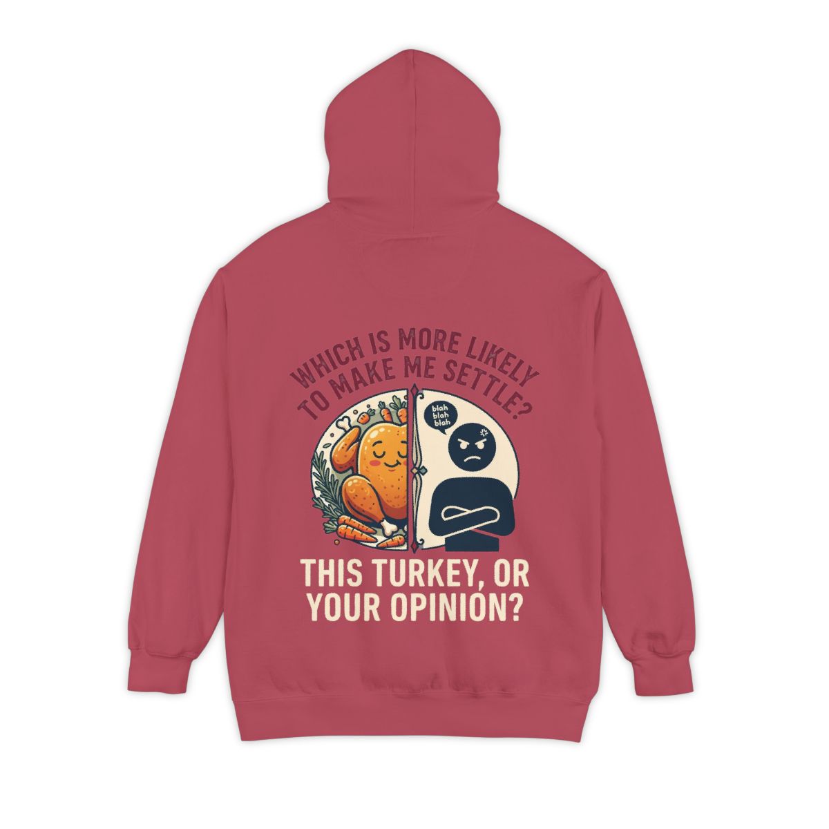 Color: Crimson | This Turikey Or Your Opinion Garment-Dyed Hoodie