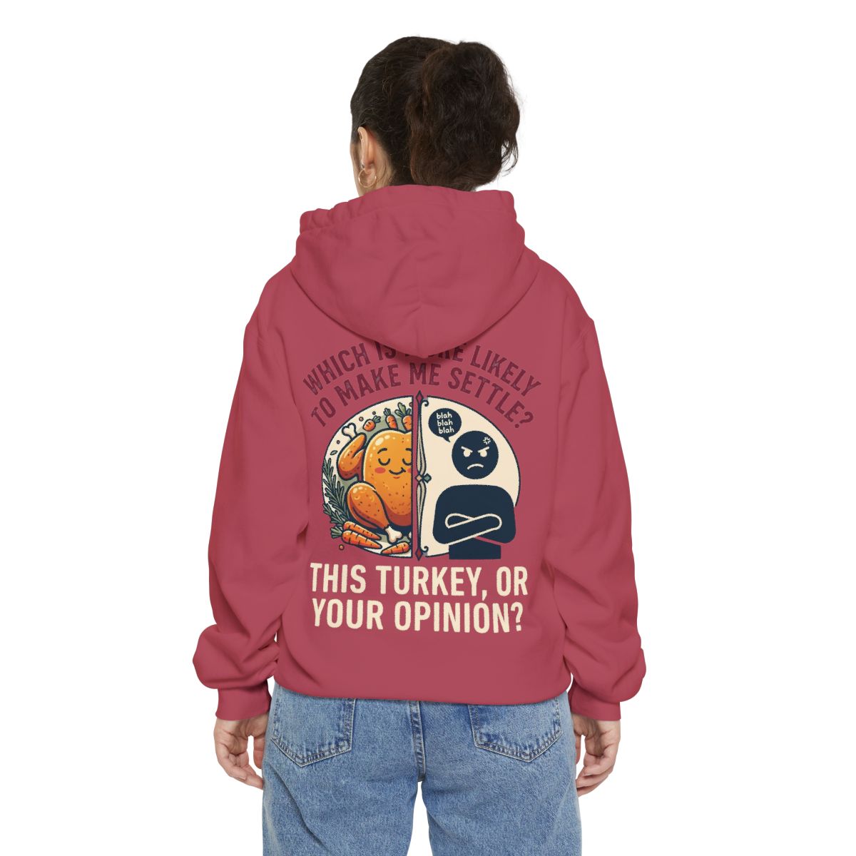 Color: Crimson | This Turikey Or Your Opinion Garment-Dyed Hoodie