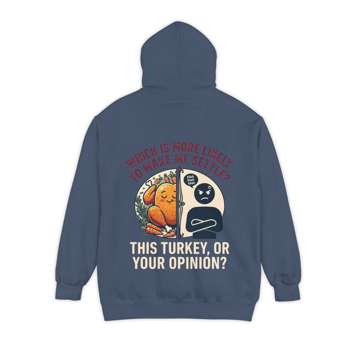 Color: Denim | This Turikey Or Your Opinion Garment-Dyed Hoodie