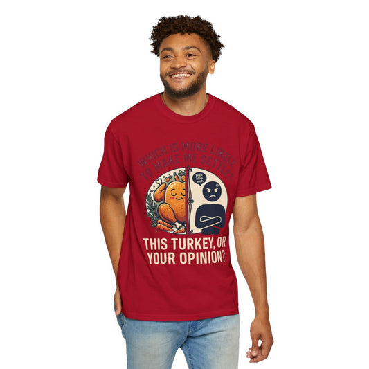 Color: Red | This Turikey Or Your Opinion Unisex Garment-Dyed Tee