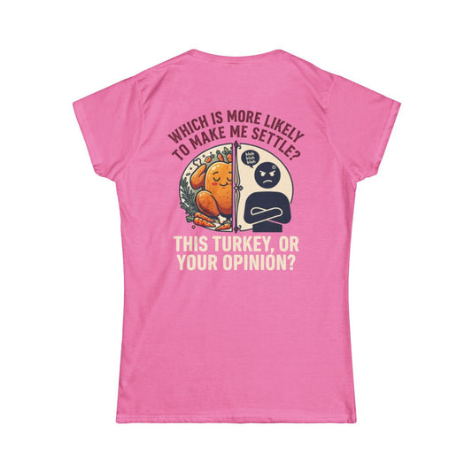 Color: Azalea | This Turikey Or Your Opinion Women's Tee
