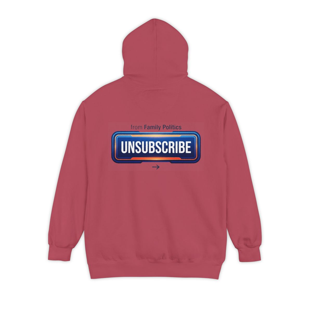Color: Crimson | Unsubscribe From Family Politics Garment-Dyed Hoodie