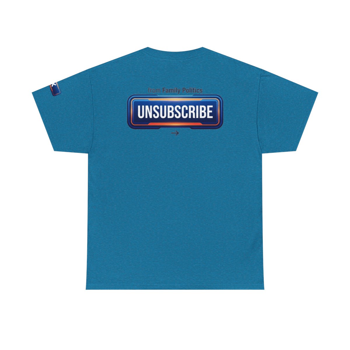 Color: Antique Sapphire | Unsubscribe From Family Politics Premium Graphic Tee