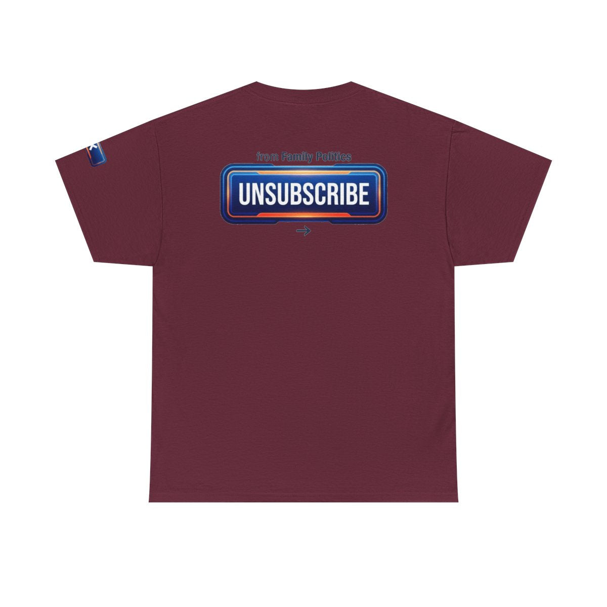 Color: Maroon | Unsubscribe From Family Politics Premium Graphic Tee