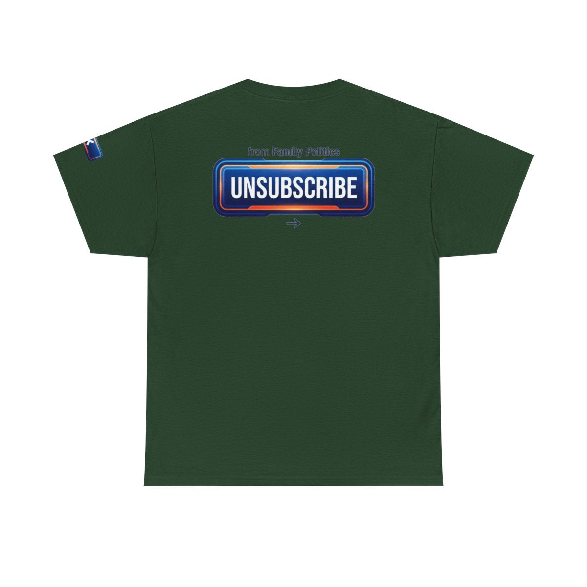 Color: Forest Green | Unsubscribe From Family Politics Premium Graphic Tee