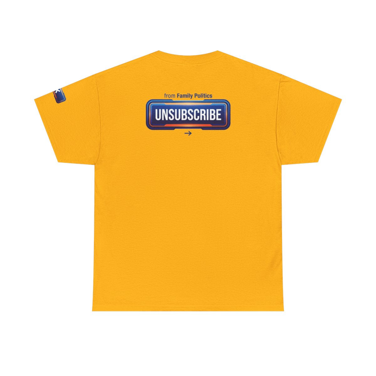Color: Gold | Unsubscribe From Family Politics Premium Graphic Tee