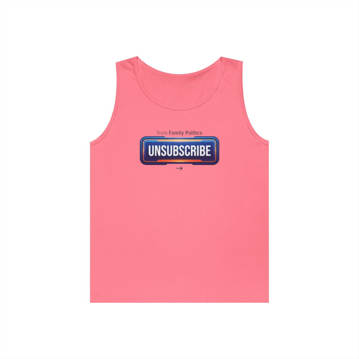 Color: Safety Pink | Unsubscribe From Family Politics Tank Top