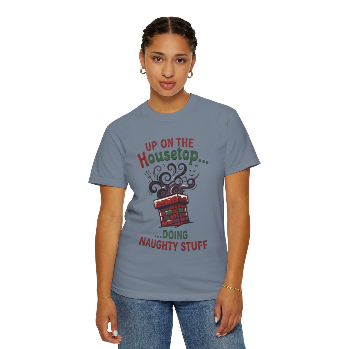 Color: Blue Jean | Up On The Housetop Doing Naughty Stuff Unisex Garment-Dyed Tee