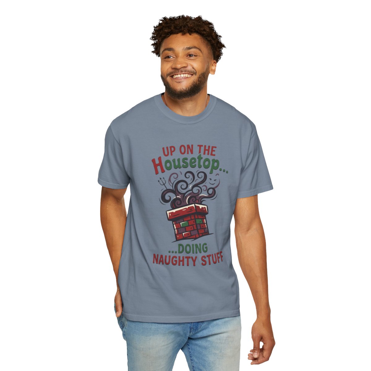 Color: Blue Jean | Up On The Housetop Doing Naughty Stuff Unisex Garment-Dyed Tee