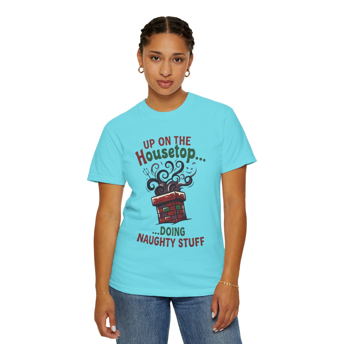Color: Lagoon Blue | Up On The Housetop Doing Naughty Stuff Unisex Garment-Dyed Tee