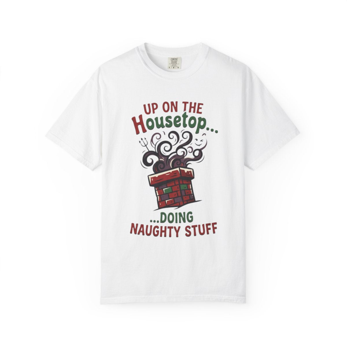Color: White | Up On The Housetop Doing Naughty Stuff Unisex Garment-Dyed Tee