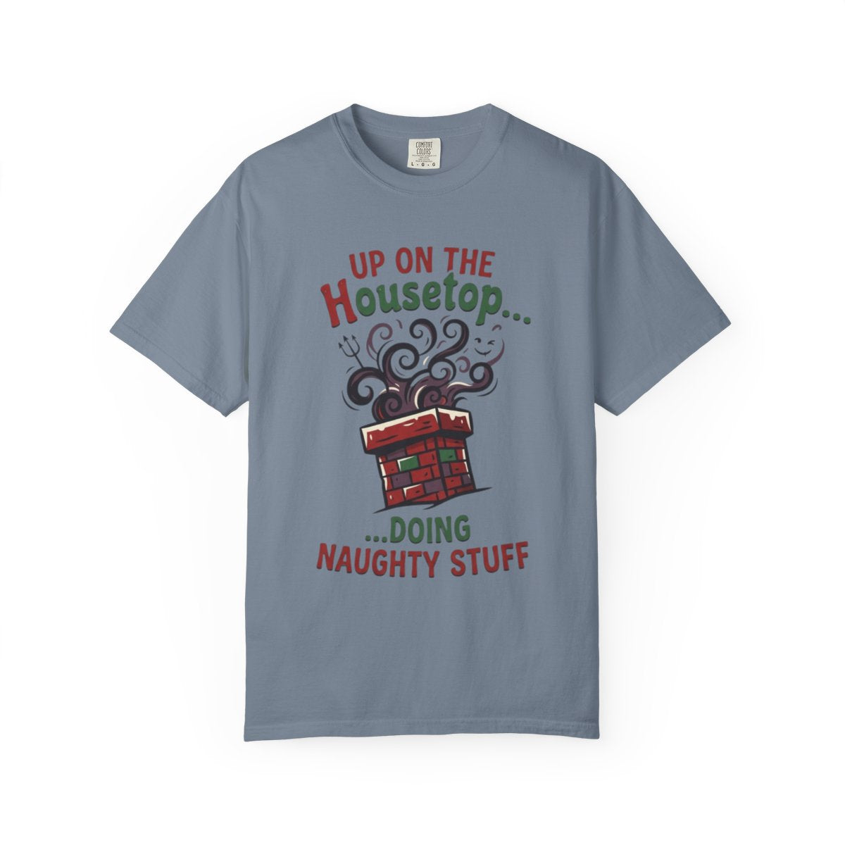 Color: Blue Jean | Up On The Housetop Doing Naughty Stuff Unisex Garment-Dyed Tee
