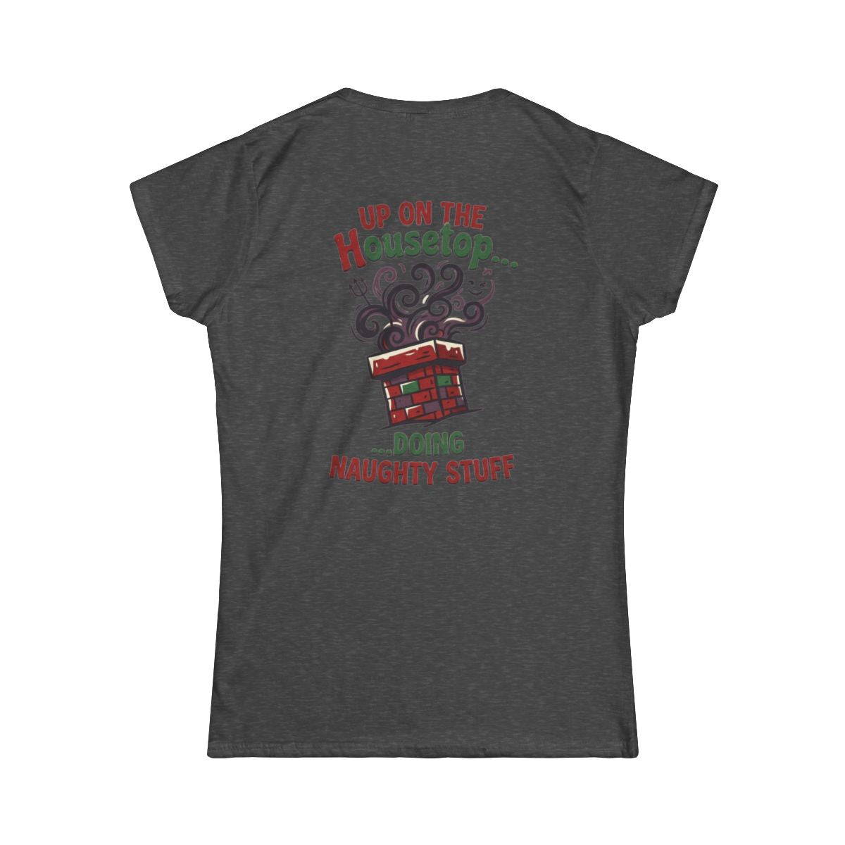 Color: Dark Heather | Up On The Housetop Doing Naughty Stuff Women's Tee