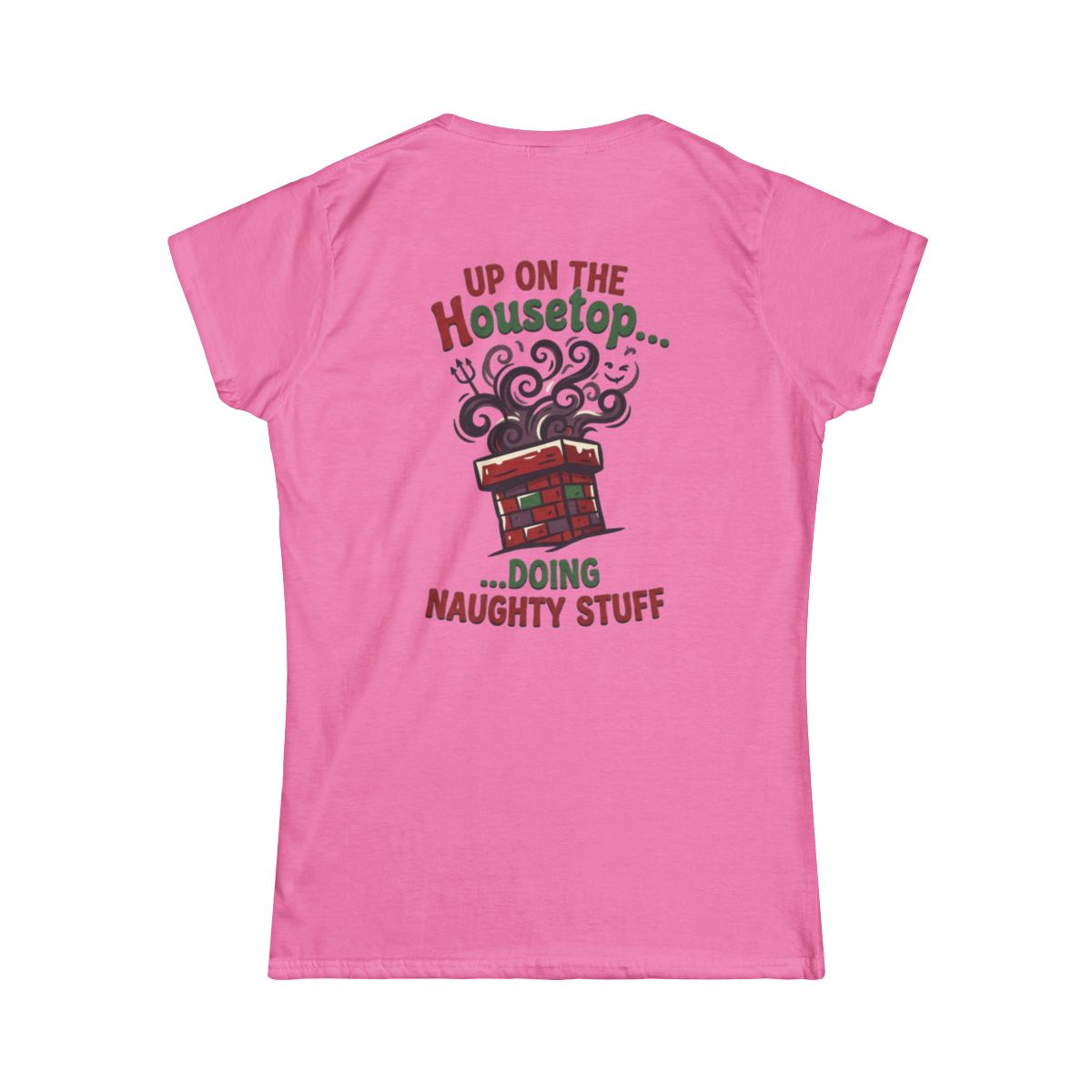 Color: Azalea | Up On The Housetop Doing Naughty Stuff Women's Tee