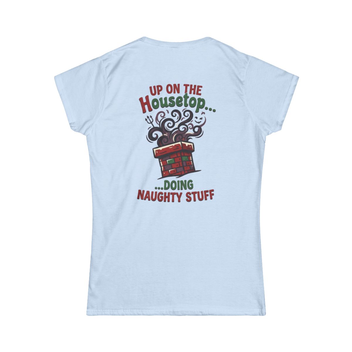 Color: Light Blue | Up On The Housetop Doing Naughty Stuff Women's Tee