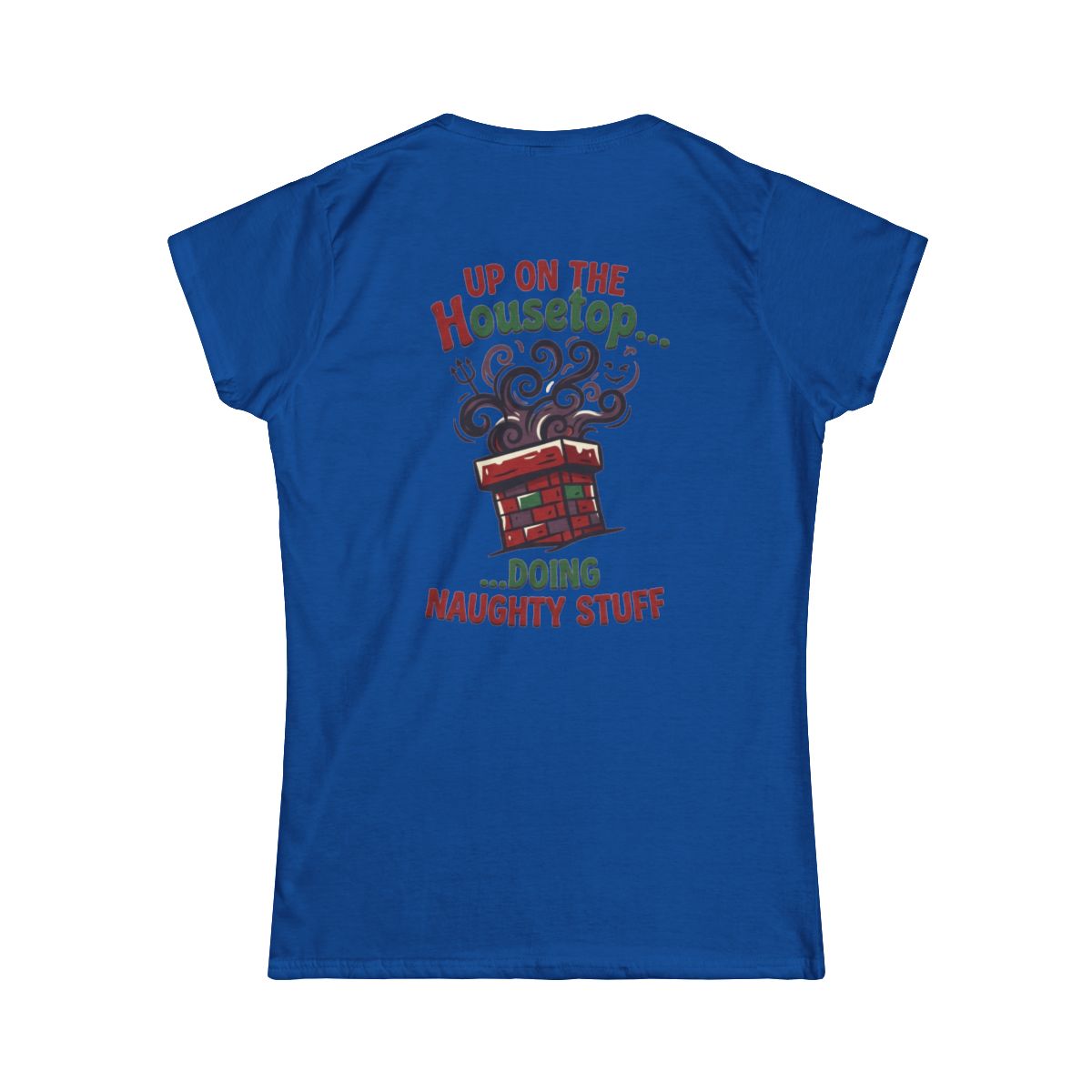 Color: Royal | Up On The Housetop Doing Naughty Stuff Women's Tee