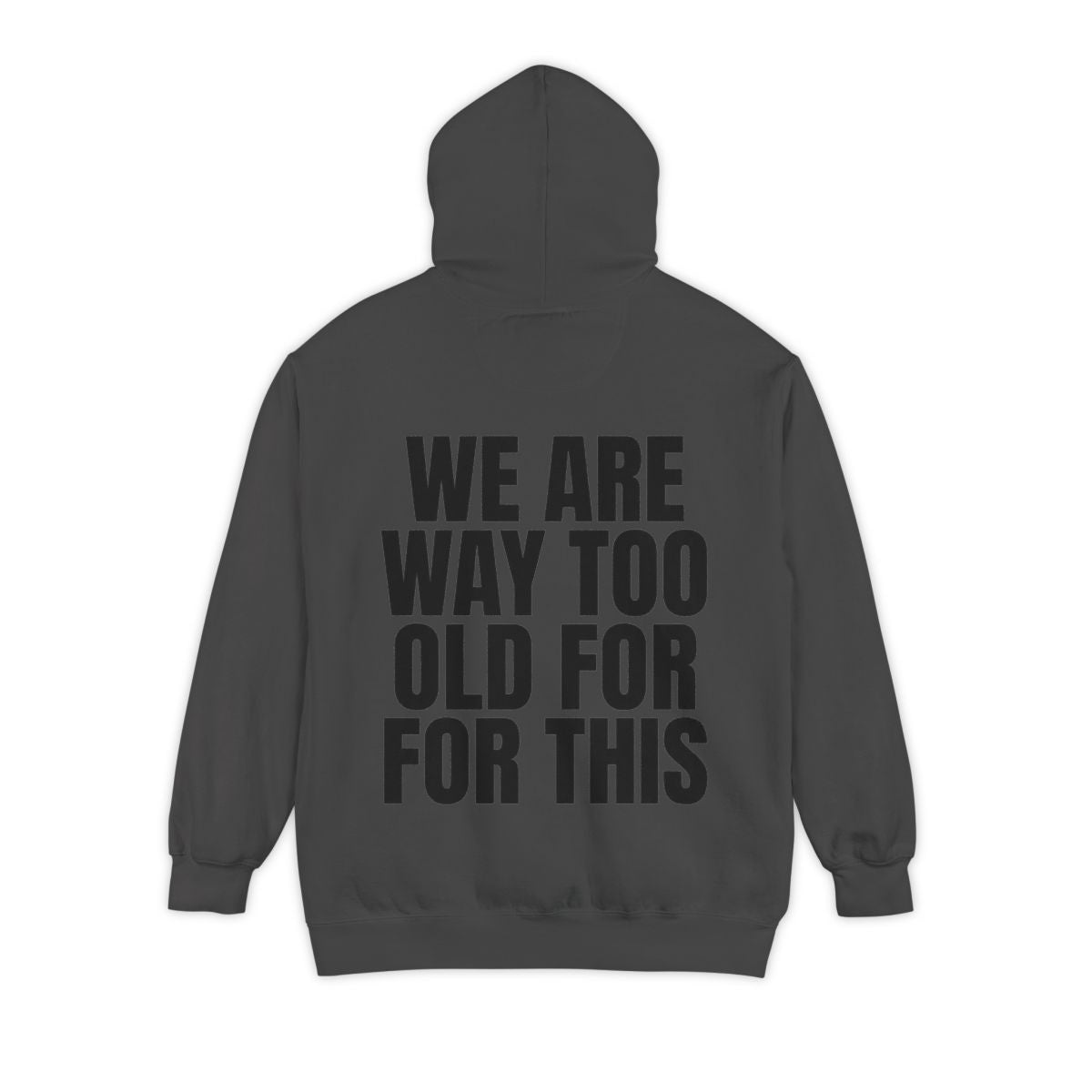 Color: Pepper | We Are Way Too Old For This Garment-Dyed Hoodie