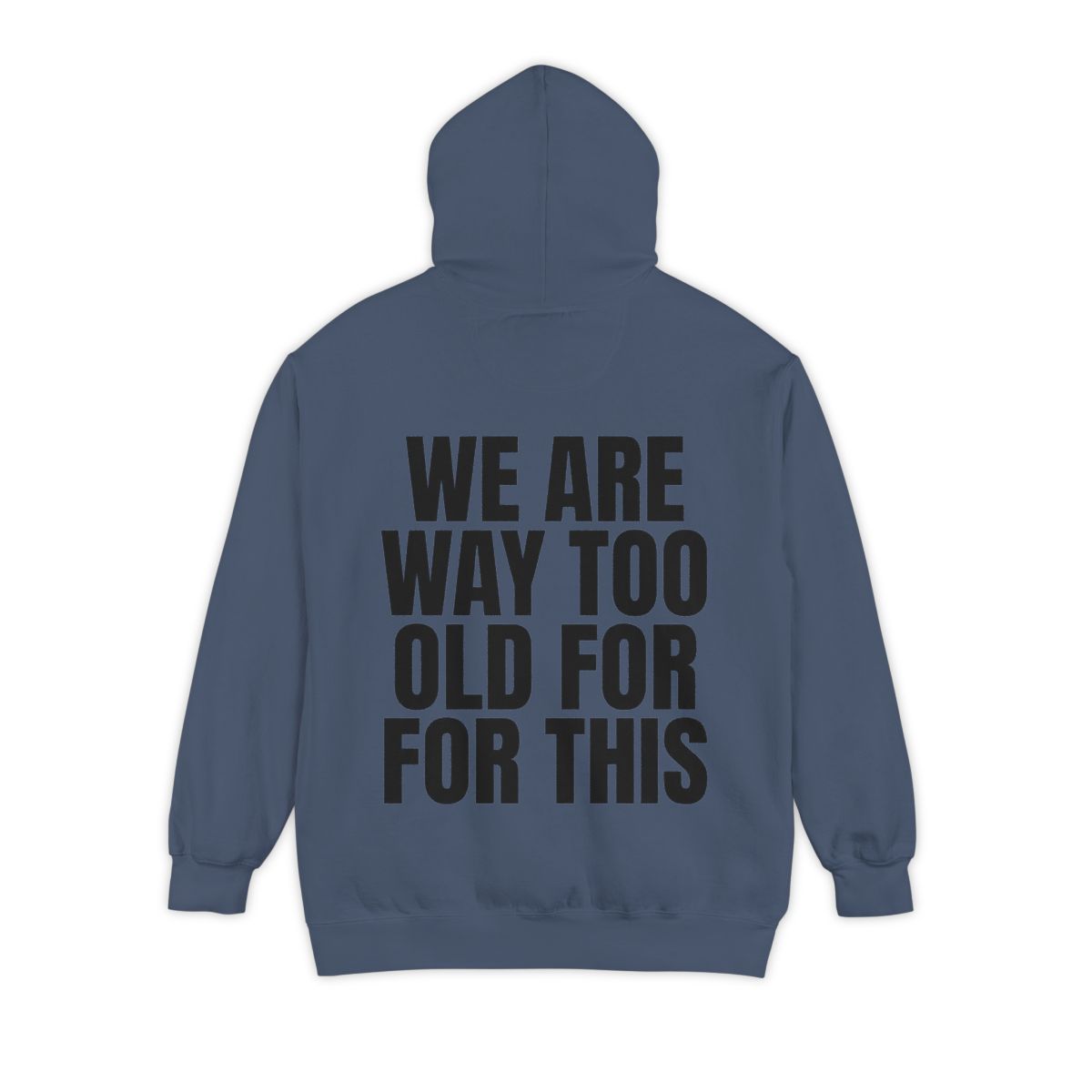 Color: Denim | We Are Way Too Old For This Garment-Dyed Hoodie