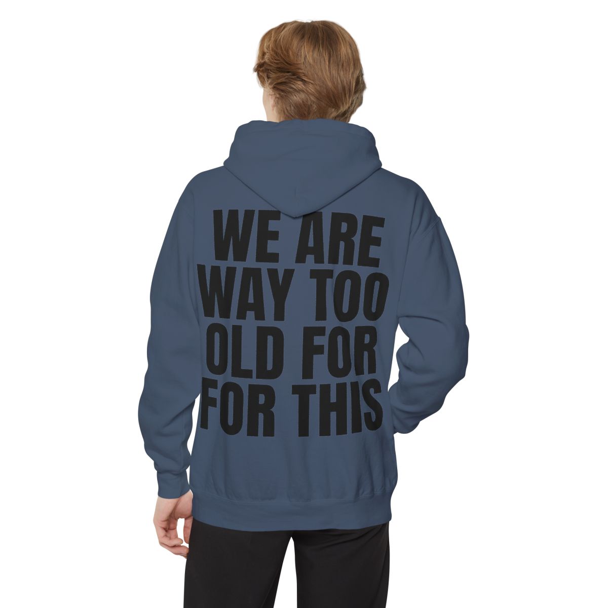 Color: Denim | We Are Way Too Old For This Garment-Dyed Hoodie