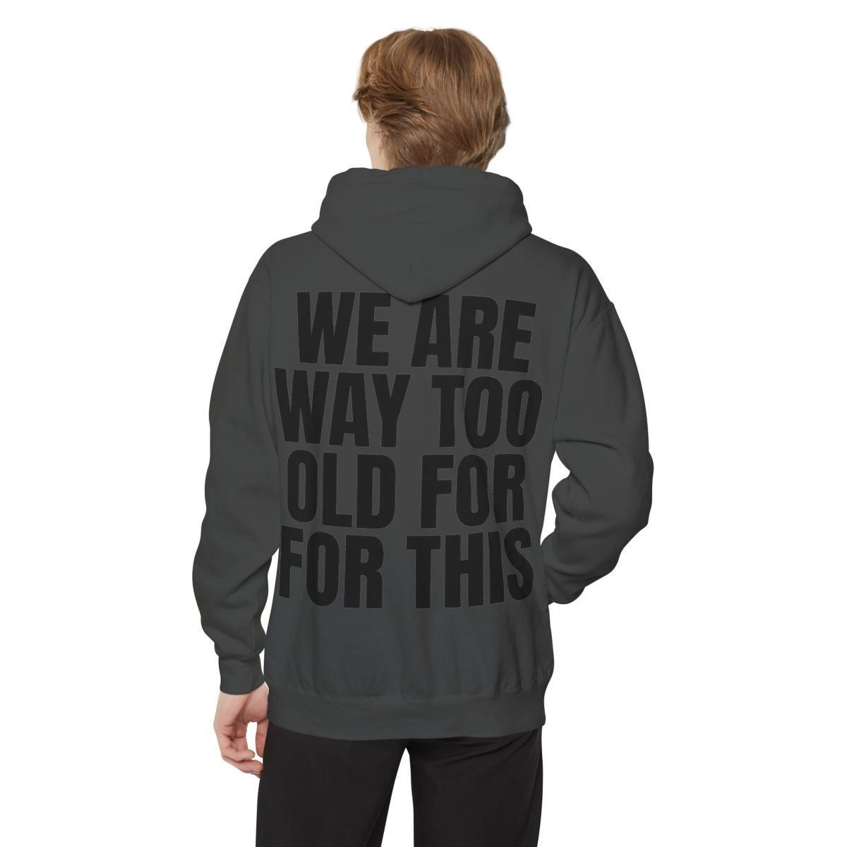 Color: Pepper | We Are Way Too Old For This Garment-Dyed Hoodie