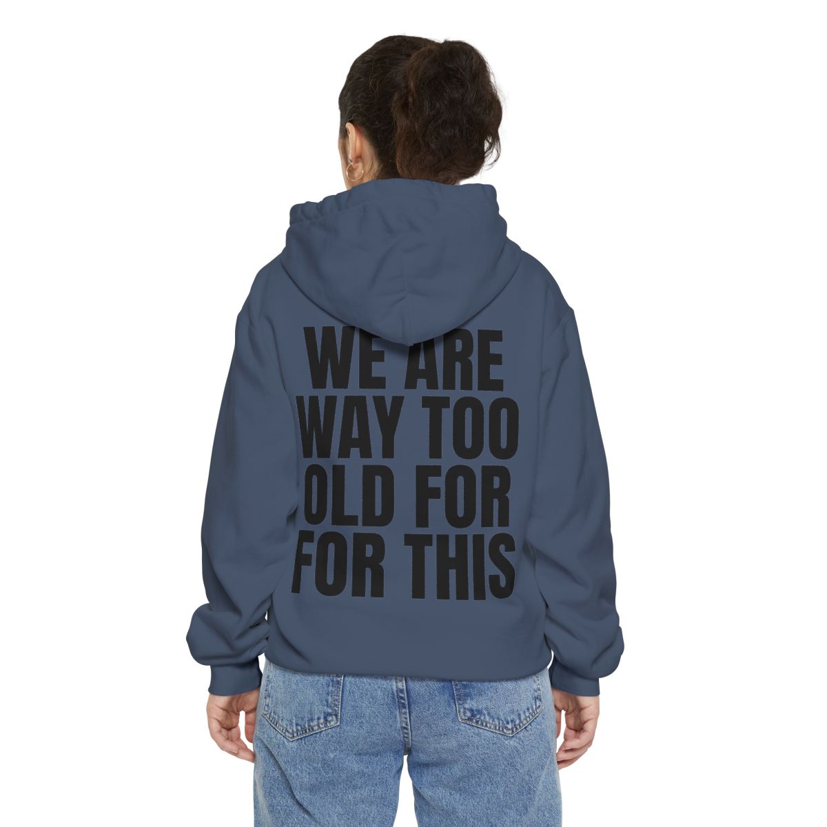 Color: Denim | We Are Way Too Old For This Garment-Dyed Hoodie