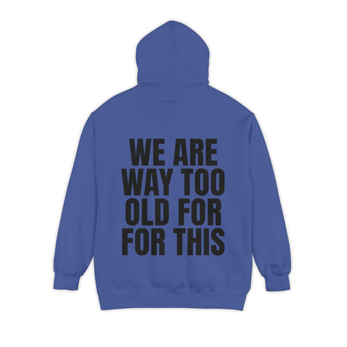 Color: Flo Blue | We Are Way Too Old For This Garment-Dyed Hoodie