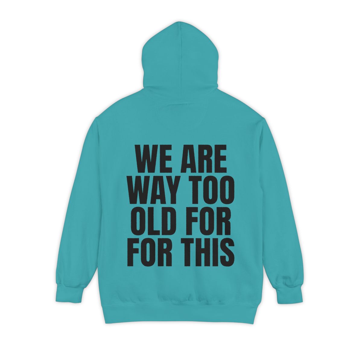 Color: Seafoam | We Are Way Too Old For This Garment-Dyed Hoodie