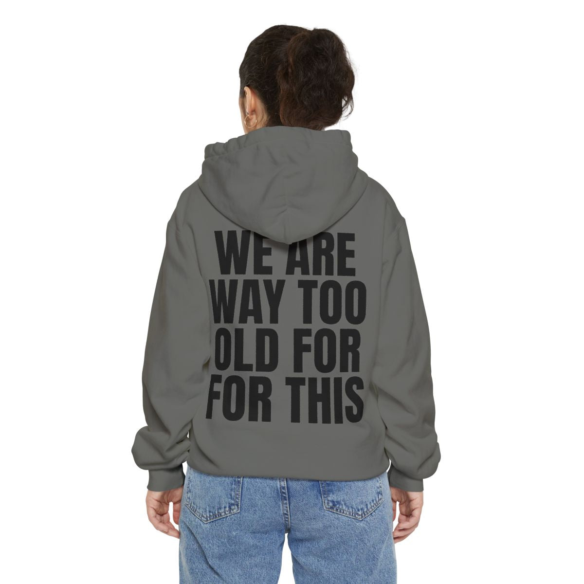 Color: Grey | We Are Way Too Old For This Garment-Dyed Hoodie