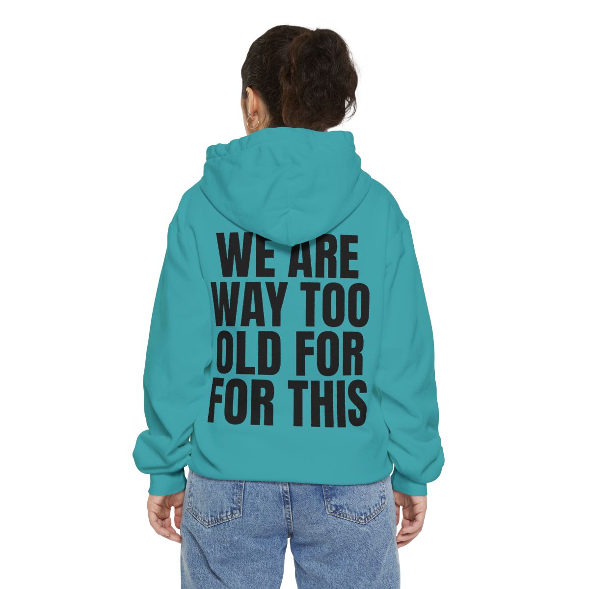 Color: Seafoam | We Are Way Too Old For This Garment-Dyed Hoodie