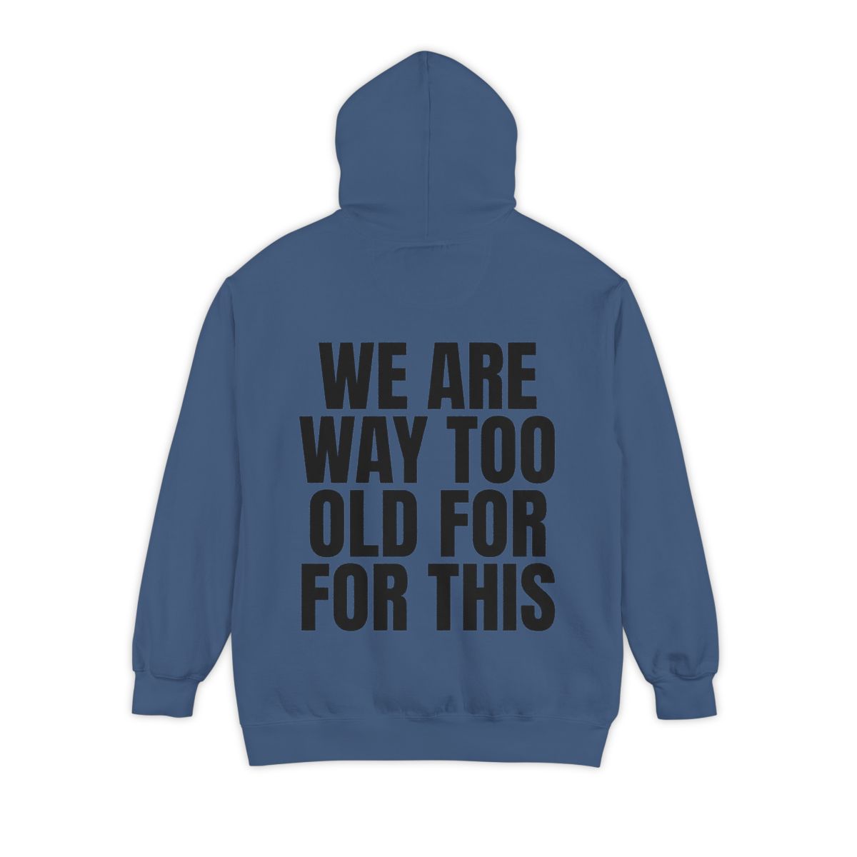 Color: True Navy | We Are Way Too Old For This Garment-Dyed Hoodie
