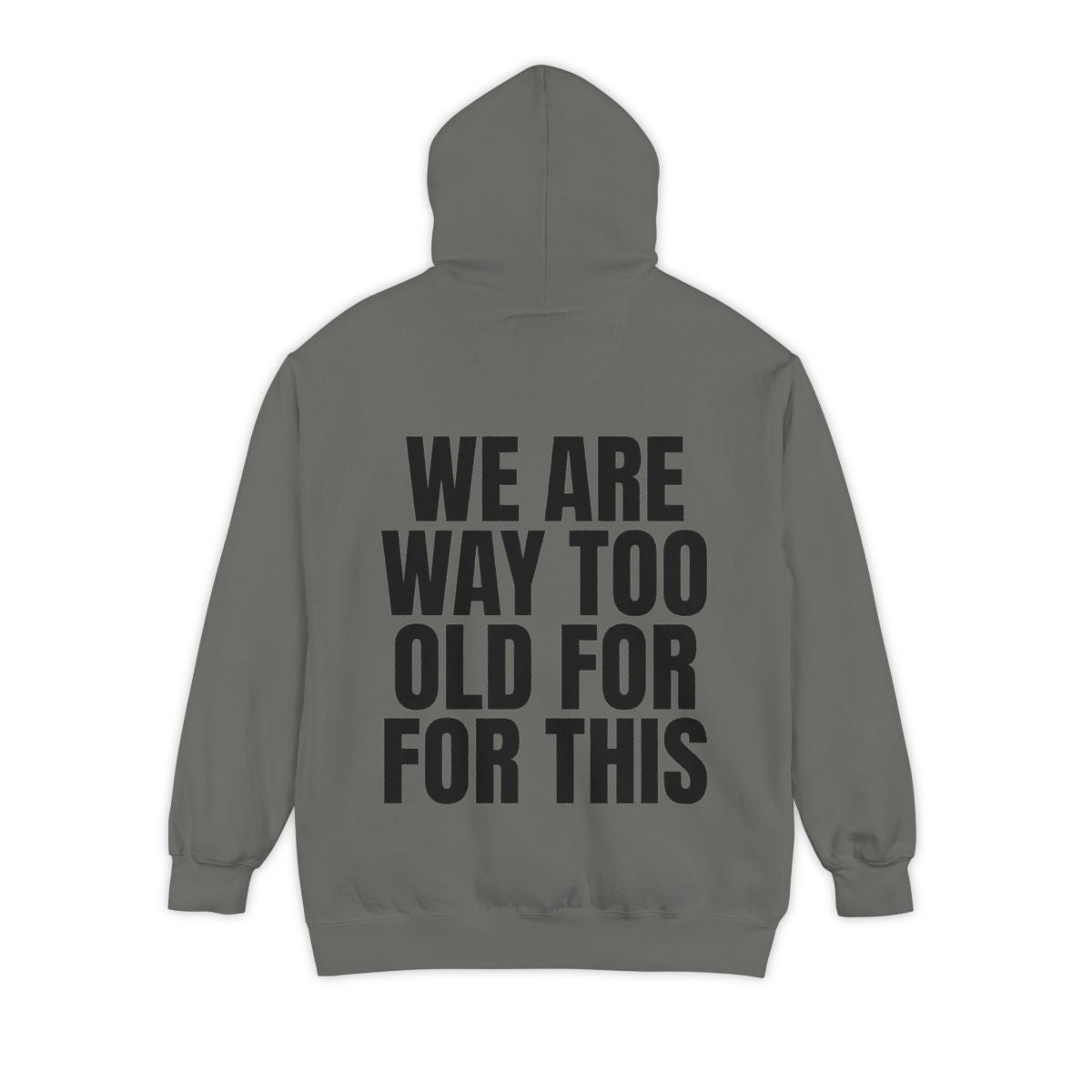 Color: Grey | We Are Way Too Old For This Garment-Dyed Hoodie