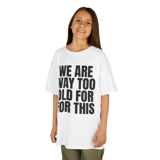 Color: White | We Are Way Too Old For This Kids Tee