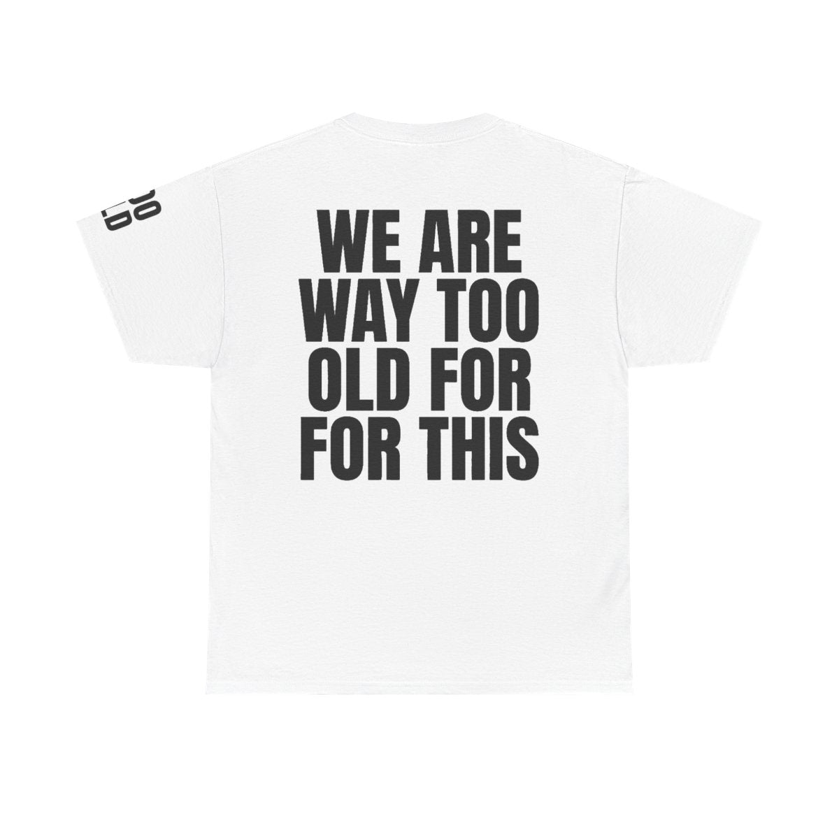 Color: White | We Are Way Too Old For This Premium Graphic Tee