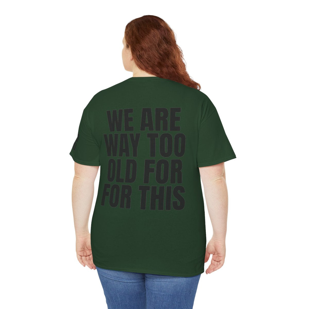Color: Forest Green | We Are Way Too Old For This Premium Graphic Tee