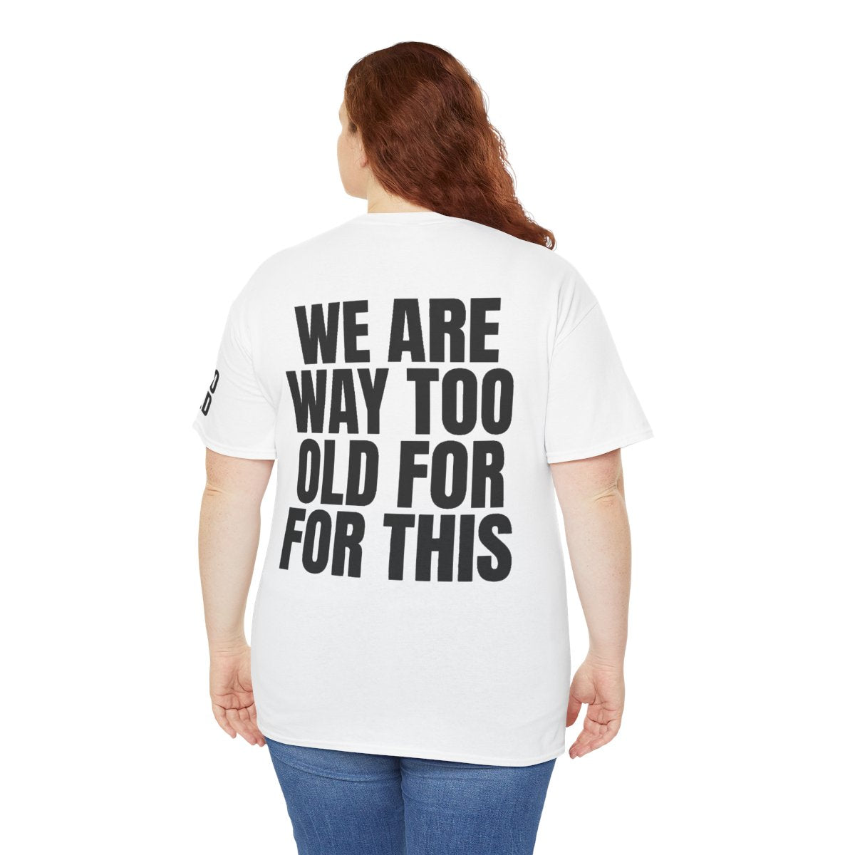 Color: White | We Are Way Too Old For This Premium Graphic Tee