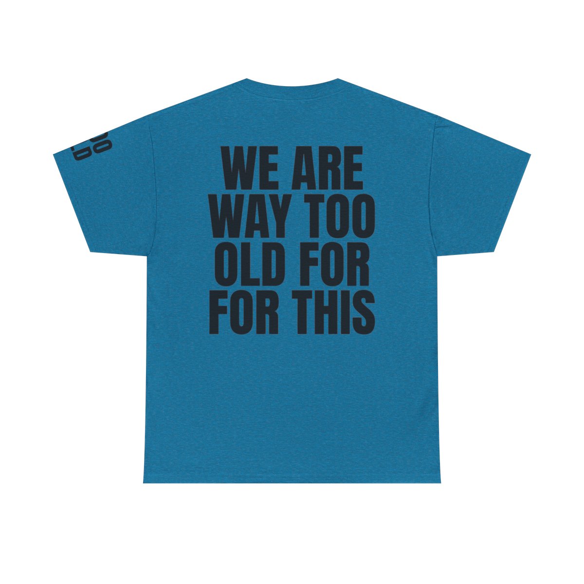 Color: Antique Sapphire | We Are Way Too Old For This Premium Graphic Tee
