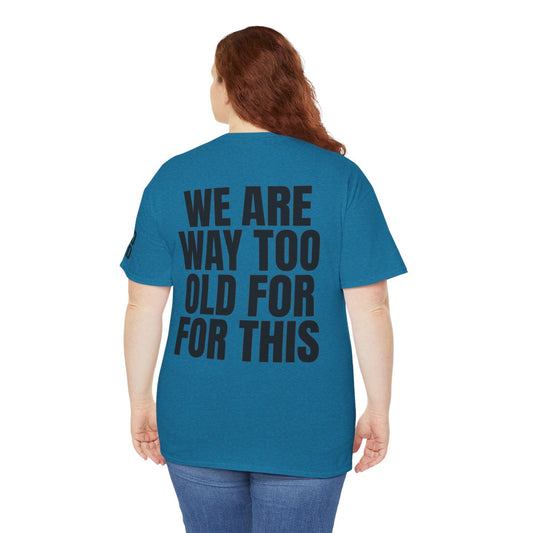 Color: Antique Sapphire | We Are Way Too Old For This Premium Graphic Tee