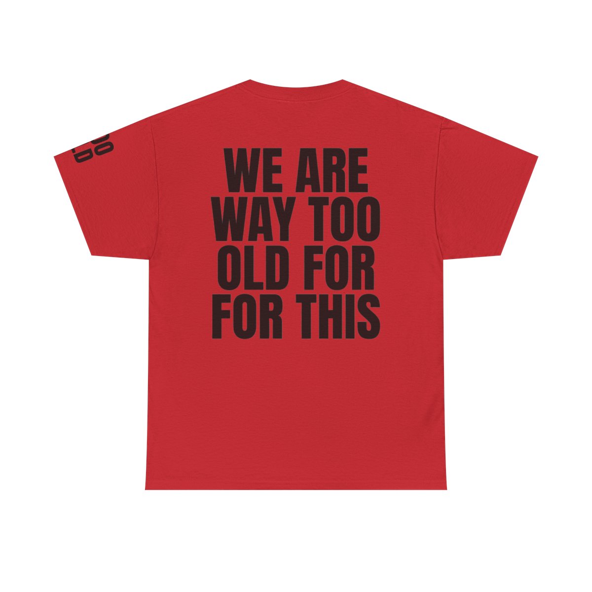 Color: Red | We Are Way Too Old For This Premium Graphic Tee