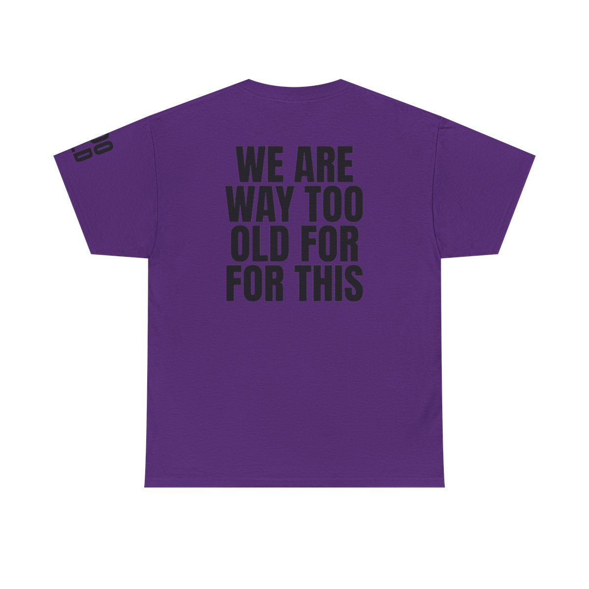 Color: Purple | We Are Way Too Old For This Premium Graphic Tee