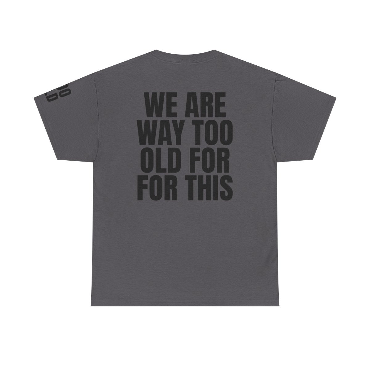 Color: Charcoal | We Are Way Too Old For This Premium Graphic Tee