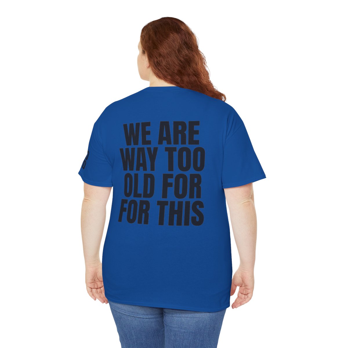 Color: Royal | We Are Way Too Old For This Premium Graphic Tee