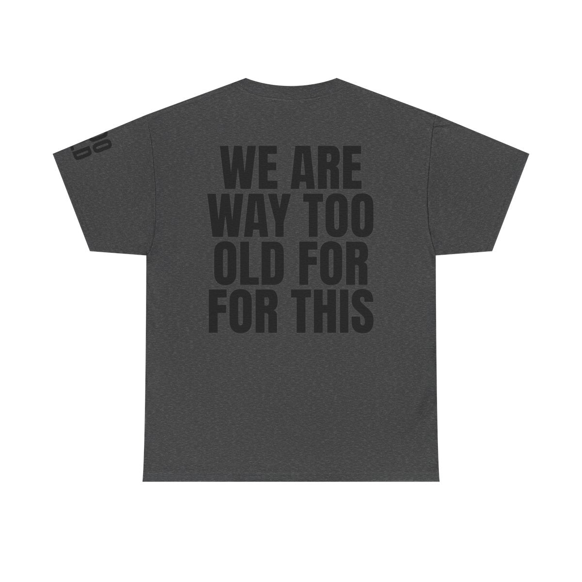 Color: Dark Heather | We Are Way Too Old For This Premium Graphic Tee