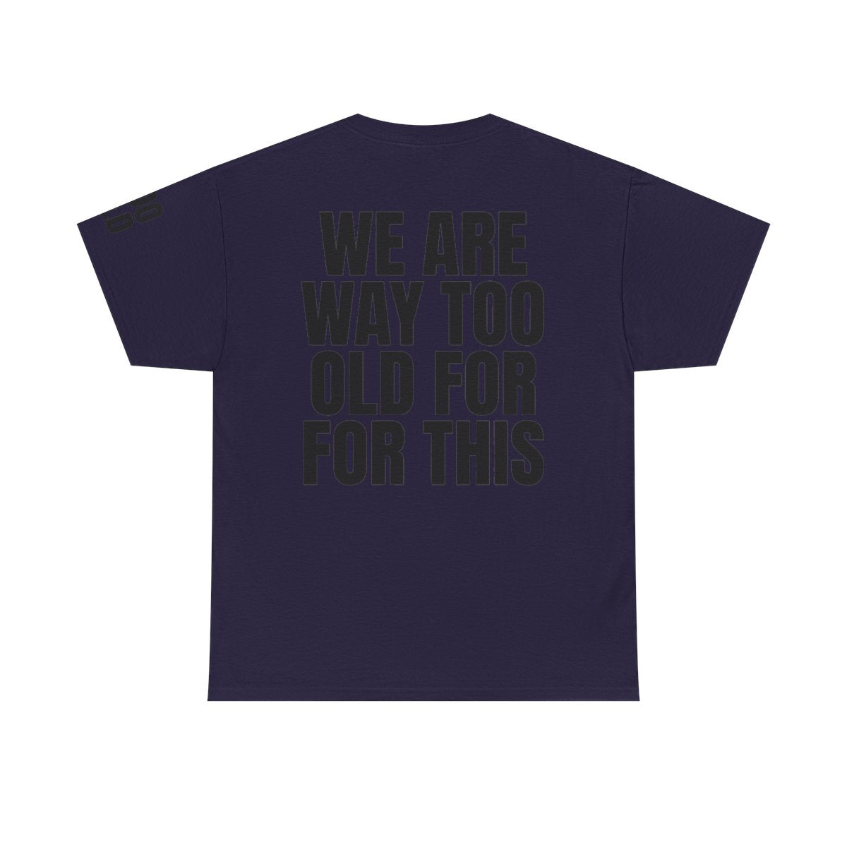 Color: Blackberry | We Are Way Too Old For This Premium Graphic Tee
