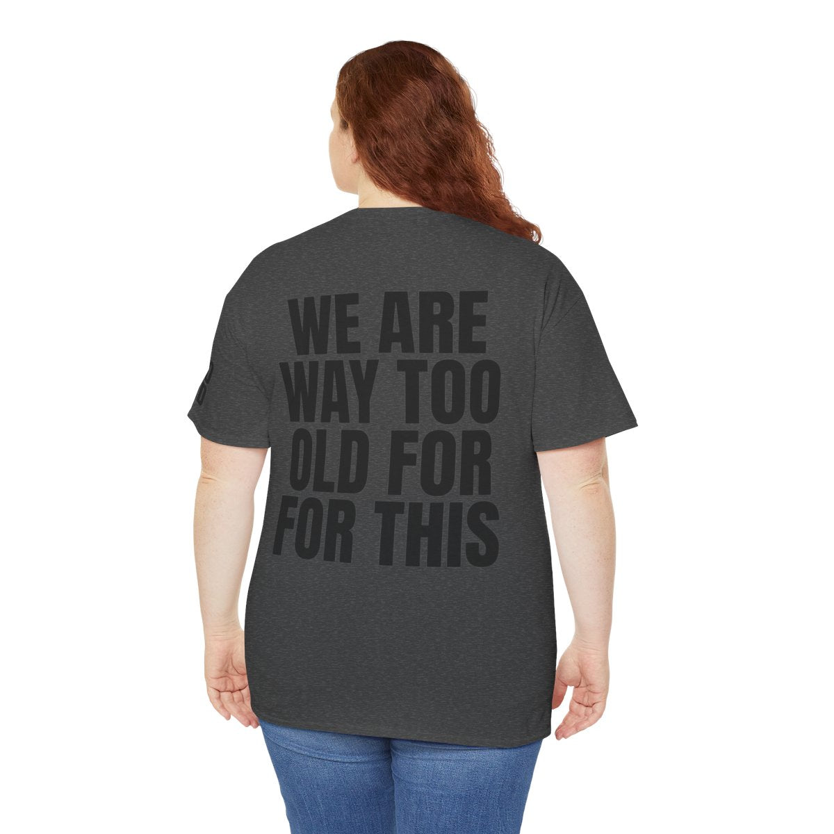 Color: Dark Heather | We Are Way Too Old For This Premium Graphic Tee