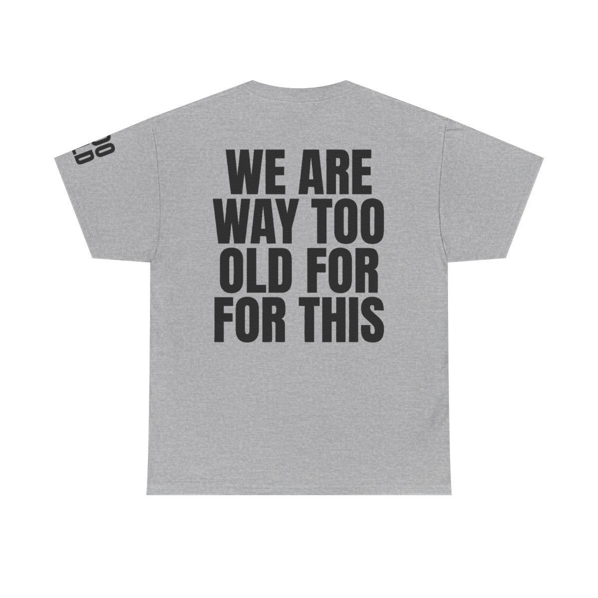 Color: Sport Grey | We Are Way Too Old For This Premium Graphic Tee