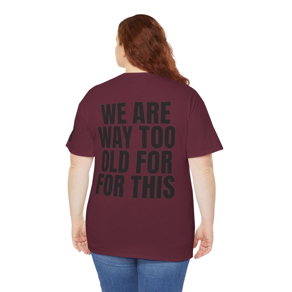 Color: Maroon | We Are Way Too Old For This Premium Graphic Tee