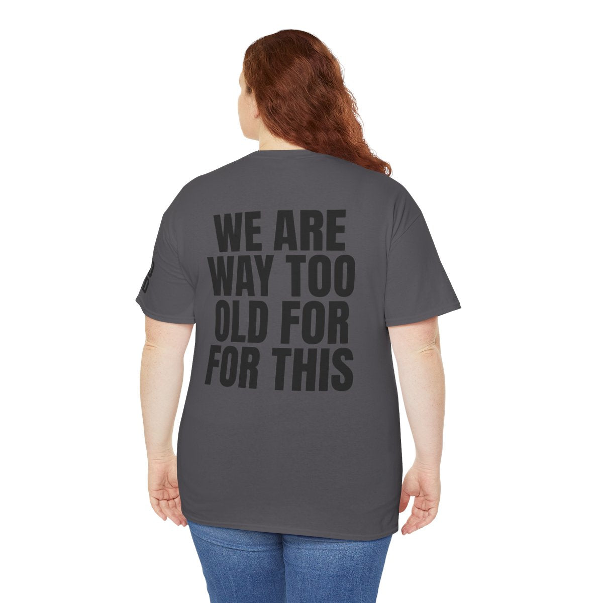 Color: Charcoal | We Are Way Too Old For This Premium Graphic Tee