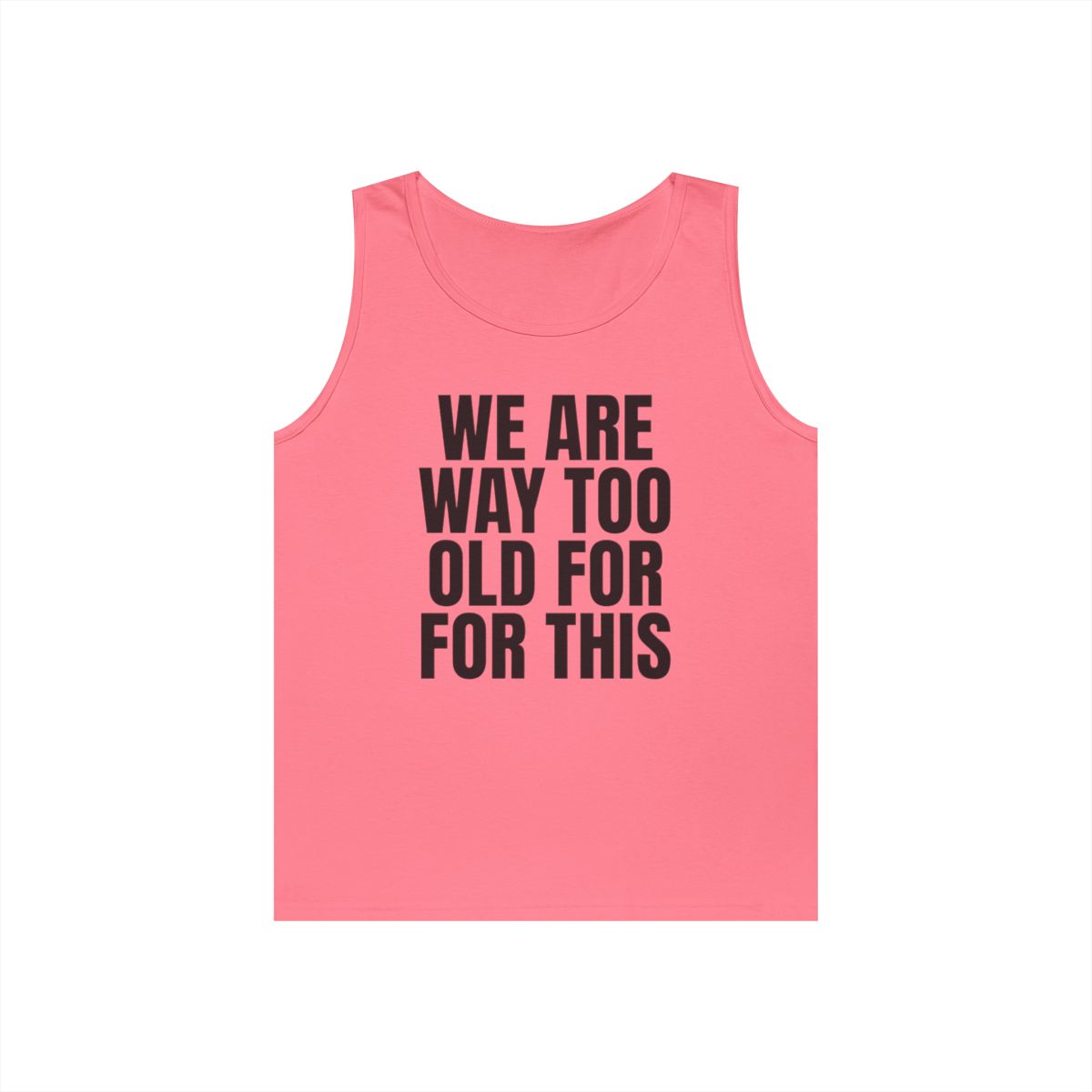 Color: Safety Pink | We Are Way Too Old For This Tank Top